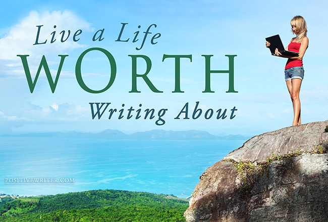 How to Live a Life Worth Writing About