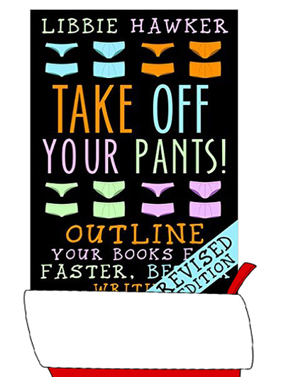 Take Off Your Pants!: Outline Your Books for Faster, Better Writing by Libbie Hawker